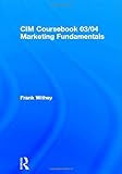 CIM Coursebook 03/04 Marketing Fundamentals, Withey, Frank and Lancaster, Geoffrey A., 0750659572