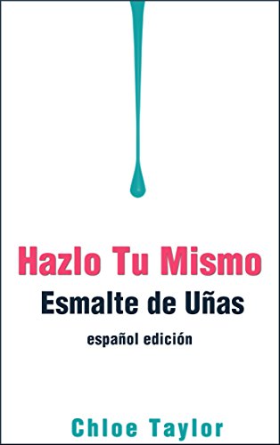 Hazlo Tu Mismo Esmalte de Uñas (DIY Cosméticos nº 1) (Spanish Edition)