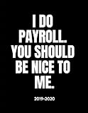 I Do Payroll. You Should Be Nice To Me. - 2019 - 2020: Human Resources Weekly Calendar Planner - 18 by D Frelt