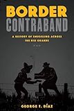 George T. Diaz, "Border Contraband: A History of Smuggling Across the Rio Grande" (U Texas Press, 2015)