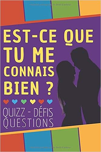 Est Ce Que Tu Me Connais Bien Quizz Defis Questions Et Mini Jeux Originale Idee Cadeau Pour Anniversaire Mariage Saint Valentin Pour Homme Et Femme Vol 2 French Edition Amoureux Edition