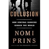 Collusion: How Central Bankers Rigged the World