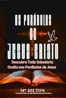Livro AS PARÁBOLAS DE JESUS CRISTO: Descubra Toda Sabedoria Oculta nas Parábolas de JESUS
