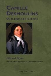 Camille Desmoulins ou La plume de la liberté