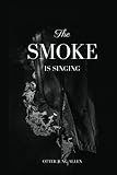 The Smoke Is Singing by Otter Jung-Allen
