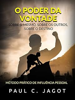 Livro O Poder da Vontade - Sobre si mesmo, sobre os outros, sobre o destino (Traduzido): Método prático de influência pessoal