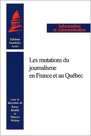 Les  mutations du journalisme en France et au Québec