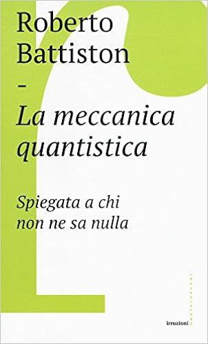 Roberto Battiston - La meccanica quantistica. Spiegata a chi non ne sa nulla (2018)