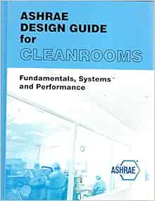 Ashrae Design Guide For Cleanrooms Fundamentals Systems And Performance Ashrae 9781939200440 Amazon Com Books Ashrae Design Guide For Cleanrooms Fundamentals Systems And Performance Ashrae 9781939200440 Amazon Com Books