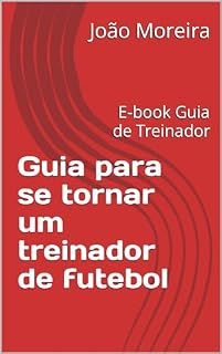 Livro Guia para se tornar um treinador de futebol: E-book Guia de Treinador