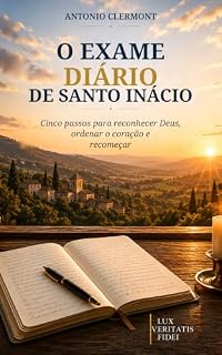 Livro O exame diário de Santo Inácio: Cinco passos para reconhecer Deus, ordenar o coração e recomeçar