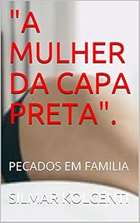 Livro "A MULHER DA CAPA PRETA".: PECADOS EM FAMILIA