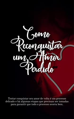 Como Reconquistar um Amor Perdido - eBook, Resumo, Ler Online e PDF ...