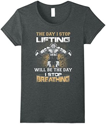Womens The Day I Stop Lifting Will Be The Day I Stop Breathing Medium Dark Heather