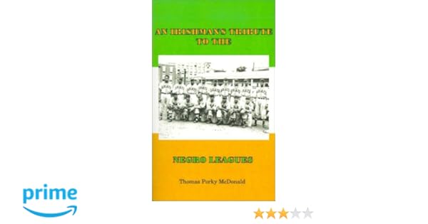 An Irishmans Tribute To The Negro Leagues Thomas Porky - 