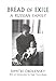 Bread of Exile: A Russian Family by 