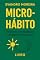 Livro O PODER DOS MICRO HÁBITOS: Como 5 minutos por dia podem transformar sua mente, suas emoções, sua rotina e sua vida