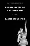 Hunger Makes Me a Modern Girl: A Memoir by Carrie Brownstein