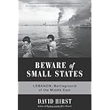 Beware of Small States: Lebanon, Battleground of the Middle East