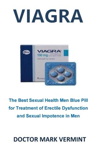 Viagra: The Best Sexual Health Men Blue Pill for Treatment of Erectile Dysfunction and Sexual Impotence in Men