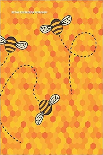 Behive Beekeeping Beekeeper Funny Beekeeping Lined Notebook Diary Journal To Write In 6 X9 Gift For Beekeepers Farmers And Gardeners Publishers Queen Bees Amazon Com Books Behive Beekeeping Beekeeper Funny Beekeeping Lined Notebook Diary Journal To Write In 6 X9 Gift For Beekeepers Farmers And Gardeners Publishers Queen Bees Amazon Com Books