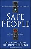 Safe People: How to Find Relationships That Are Good for You and Avoid Those That Aren't By Henry Cloud, John Townsend