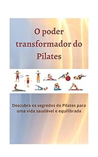 Livro O poder transformador do Pilates: Descubra o segredo do Pilates para uma vida saudável e equilibrada