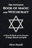 The Ultimate Book of Magic and Witchcraft: A How-To Book on the Practice of Magic Rituals and Spells by Pierre Macedo