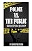 Police Vs. The Public: Brutality Or Justice