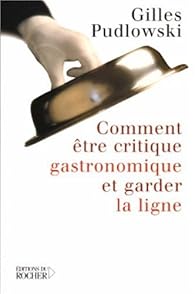 Télécharger Comment être critique gastronomique et garder ...