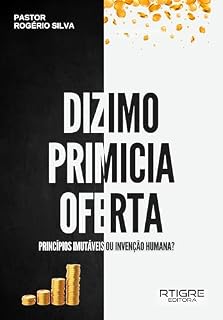 Livro Dízimo, primícia e oferta!: Princípios imutáveis ou invenção humana?