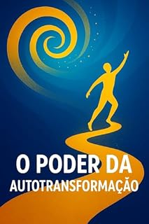 Livro O Poder da Autotransformação: Cansado(a) de adiar seus sonhos e sentir que sua vida está estagnada?