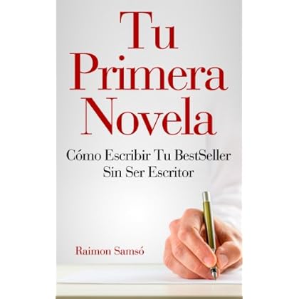 Tu primera Novela: cómo escribir tu BestSeller sin ser escritor