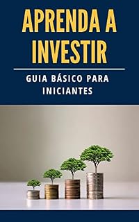 Livro Aprenda a investir: Guia básico para iniciantes (Fortuna Pessoal: Como Investir e Fazer o Dinheiro Render)