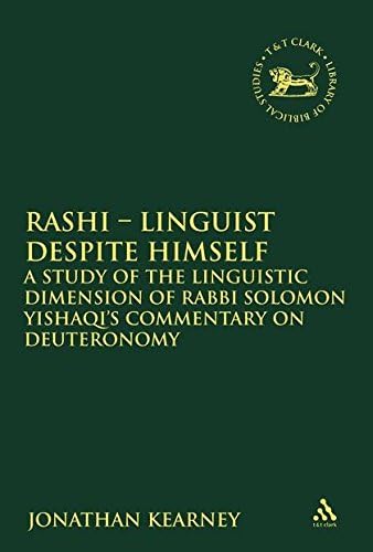 Rashi - Linguist despite Himself: A Study of the Linguistic Dimension of Rabbi Solomon Yishaqi's Commentary on Deuteronomy (The Library of Hebrew Bible/Old Testament Studies, 532)
