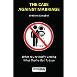 The Case Against Marriage: What You're Really Getting What You've Got To Lose