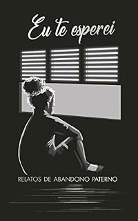 Livro Eu te esperei: Relatos de abandono paterno