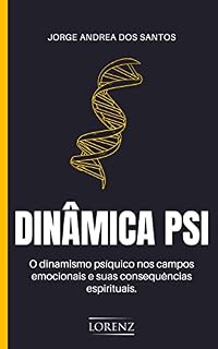 Livro Dinâmica Psi: O dinamismo psíquico nos campos emocionais e suas consequências espirituais