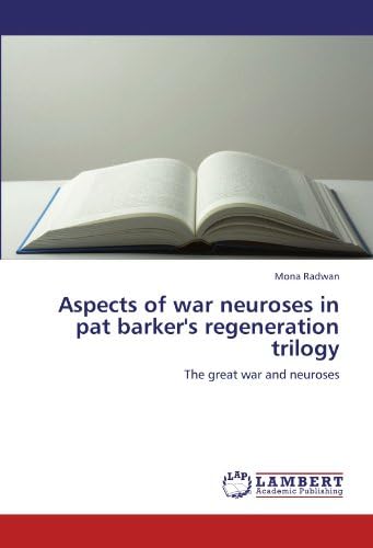 Aspects of war neuroses in pat barker's regeneration trilogy: The great war and neuroses