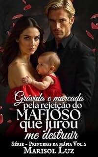 Livro Grávida e Marcada pela Rejeição do Mafioso que Jurou Me Destruir (Princesas da máfia Livro 2)