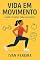 Livro Vida em Movimento: Saúde e Fitness para Iniciantes : Um guia completo para transformar sua saúde e bem-estar através de hábitos simples e sustentáveis