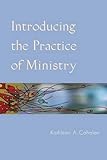 Introducing the Practice of Ministry by Kathleen A. Cahalan