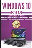 Windows 10: 2018 User Manual to Learn Everything You Need to Know About Microsoft Windows 10 (MS Win