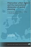 Polynuclear Urban Regions and the Transnational Dimension of Spatial Planning : Proposals for Multi-Scalar Planning in North West Europe, Lambregts, Bart and Zonneveld, Wil, 9040724628