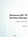 Siemens NX 12 Surface Design: A Step by Step Guide by