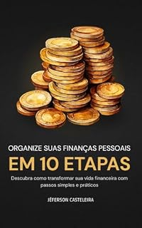 Livro Organize suas finanças pessoais em 10 etapas: Descubra como transformar sua vida financeira com passos simples e práticos.