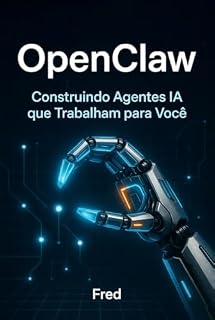 Livro OpenClaw - Construindo Agentes IA que Trabalham para Você