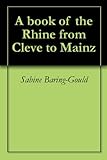 A book of the Rhine from Cleve to Mainz by Sabine Baring-Gould
