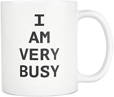 I Am Very Busy Coffee Mug Leave Me Alone I'm Important Sarcastic Tea Cup