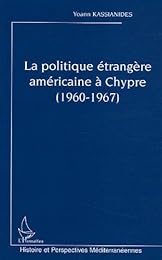 La  politique étrangère américaine à Chypre, 1960-1967